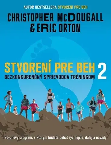 Beh, bicyklovanie, plávanie Stvorení pre beh 2: Bezkonkurenčný sprievodca tréningom - Eric Orton,Christopher McDougall,Miroslava Belešová