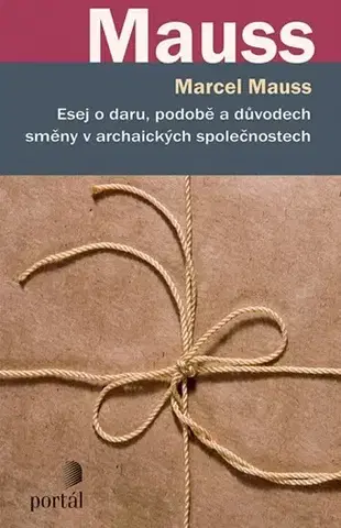 Psychológia, etika Esej o daru, podobě a důvodech směny v archaických společnostech - Marcel Mauss