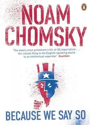 Politológia Because We Say So - Noam Chomsky