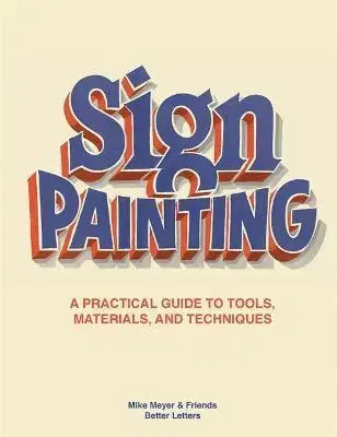 Dizajn, úžitkové umenie, móda Sign Painting: A practical guide to tools, materials, and techniques - Mike Meyer,Sam Roberts