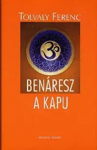 Beletria - ostatné Benáresz a kapu - Ferenc Tolvaly
