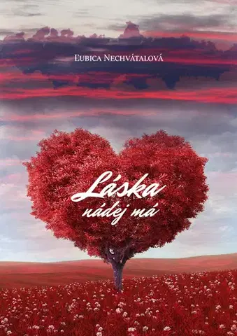 Poézia Láska nádej má - Ľubica Nechvátalová