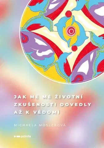 Biznis a kariéra Jak mě mé životní zkušenosti dovedly až k vědomí - Michaela Moslerová