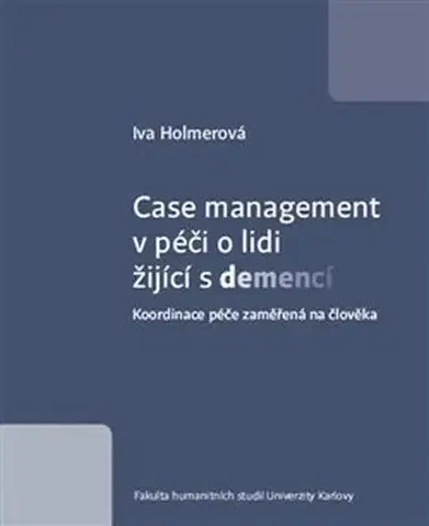 Sociológia, etnológia Case management v péči o lidi žijící s demencí - Iva Holmerová