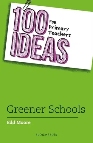 Učebnice, slovníky 100 Ideas for Primary Teachers: Greener School - Edd Moore