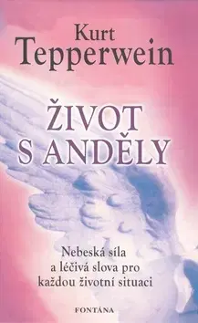 Ezoterika - ostatné Život s anděly - Kurt Tepperwein
