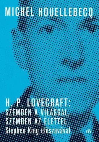 Literatúra H. P. Lovecraft: Szemben a világgal, szemben az élettel - Michel Houellebecq,Ágnes Tótfalusi,Zoltán Galamb