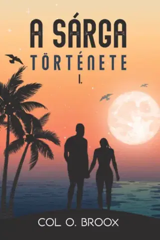 Romantická beletria A sárga története I. - Col O. Broox