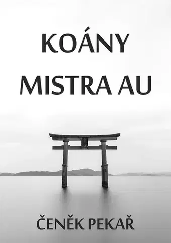 Ezoterika - ostatné Koány Mistra Au - Čeněk Pekař