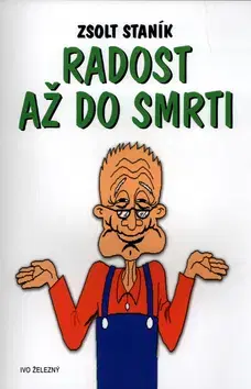 Humor a satira Radost až do smrti - Zsolt Staník,Alena Jichová