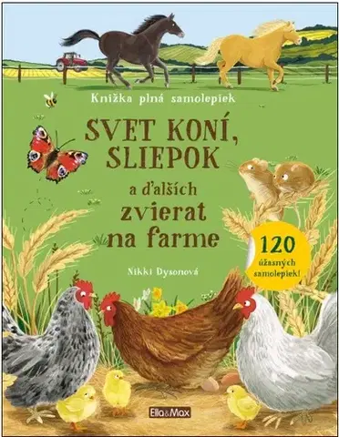Nalepovačky, vystrihovačky, skladačky Svet koní, sliepok a ďalších zvierat na farme – Knižka plná samolepiek - Nikki Dysonová