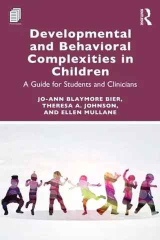 Psychiatria a psychológia Developmental and Behavioral Complexities in Children - Ellen Mullane,Theresa A. Johnson,Jo-Ann Blaymore Bier
