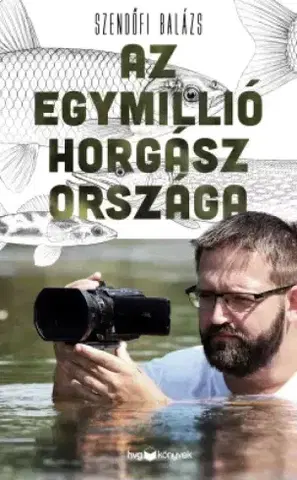 Šport - ostatné Az egymillió horgász országa - Szendőfi Balázs