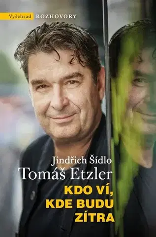 Fejtóny, rozhovory, reportáže Kdo ví, kde budu zítra - Tomáš Etzler,Jindřich Šídlo