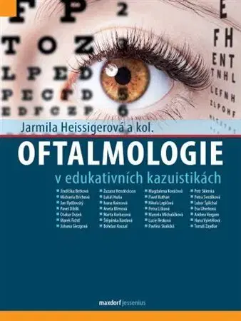 Medicína - ostatné Oftalmologie v edukativních kazuistikách - Jarmila Heissigerová