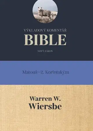 Biblie, biblistika Výkladový komentář Bible: Matouš – 2. Korintským - Wiersbe W. Warren