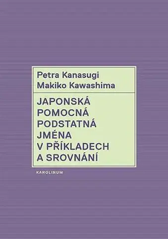 Pre vysoké školy Japonská pomocná podstatná jména v příkladech a srovnání - Petra Kanasugi,Makiko Kawashima