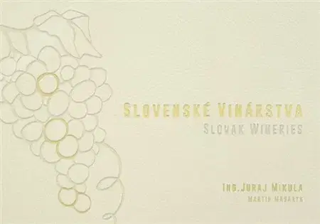 Sprievodcovia, mapy - ostatné Slovenské vinárstva / Slovak Wineries - Juraj Mikula