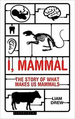 Prírodné vedy - ostatné I, Mammal - The Story of What Makes Us Mammals - Liam Drew