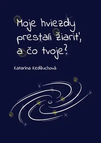 Poézia Moje hviezdy prestali žiariť, a čo tvoje? - Katarína Kedžuchová