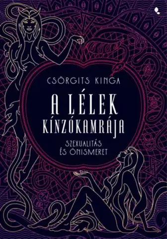 Partnerstvo, sex A lélek kínzókamrája - Önismeret és szexuálitás - Kinga Csörgits