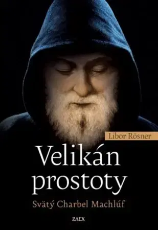 Biografie - ostatné Velikán prostoty - Svätý Charbel Machlúf - Libor Rösner