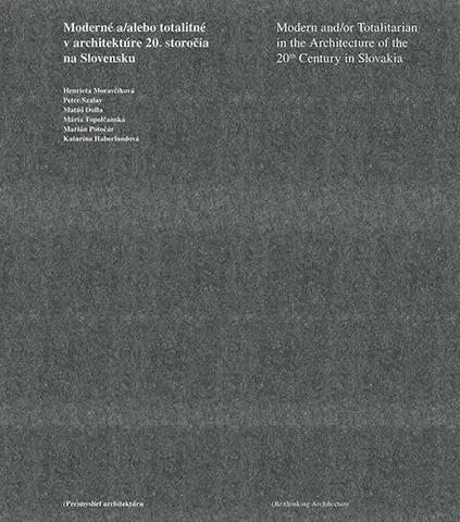 Architektúra Moderné a/alebo totalitné v architektúre 20. storočia na Slovensku - Henrieta Moravčíková