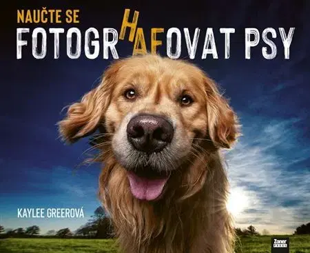 Fotografovanie, digitálna fotografia Naučte se fotografovat psy - Kaylee Greer