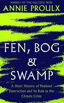 Ekológia, meteorológia, klimatológia Fen, Bog and Swamp - Annie Proulx