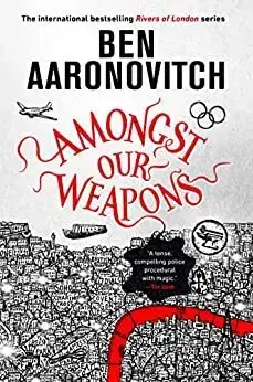 Sci-fi a fantasy Amongst Our Weapons - Ben Aaronovitch