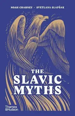 Mytológia The Slavic Myths - Noah Charney,Svetlana Slapšak