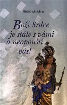 Kresťanstvo Boží Srdce je stále s vámi a neopouští vás! - Michal Altrichter
