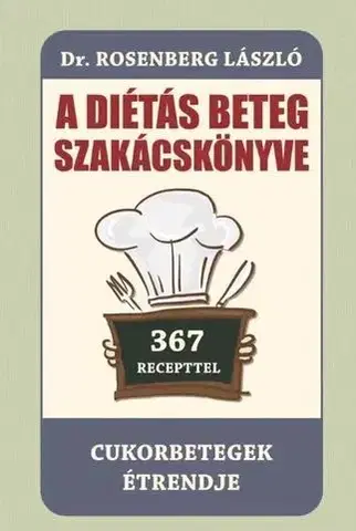 Zdravá výživa, diéty, chudnutie A diétás beteg szakácskönyve - Cukorbetegek étrendje