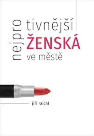 Novely, poviedky, antológie Nejprotivnější ženská ve městě - Jiří Raichl