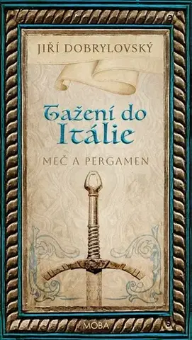 Historické romány Tažení do Itálie - Meč a pergamen - Jiří Dobrylovský