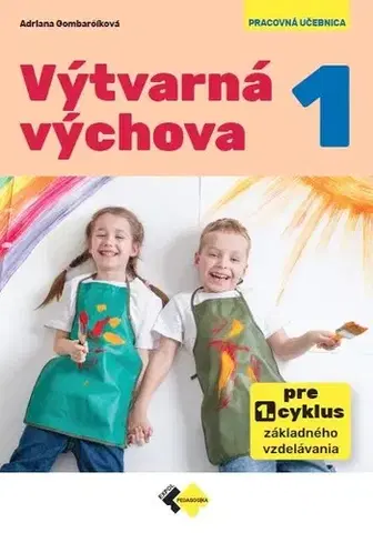 Učebnice pre ZŠ - ostatné Výtvarná výchova 1 pre 1. cyklus základného vzdelávania - Adriana Gombarčíková