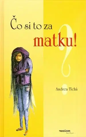 Pre deti a mládež - ostatné Čo si to za matku! - Andrea Tichá,Monika Voláková