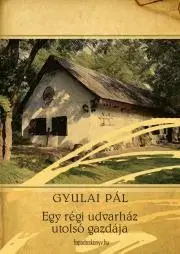 Dobrodružstvo, napätie, western Egy régi udvarház utolsó gazdája - Pál Gyulai