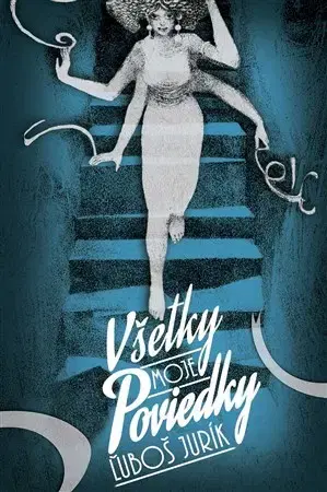 Novely, poviedky, antológie Všetky moje poviedky - Ľuboš Jurík