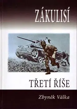Druhá svetová vojna Zákulisí třetí říše - Zbyněk Válka