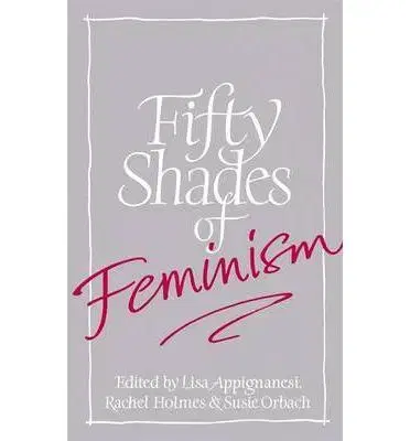 Cudzojazyčná literatúra Fifty Shades of Feminism - Rachel Holmes,Lisa Appignanesi,Susie Orbach
