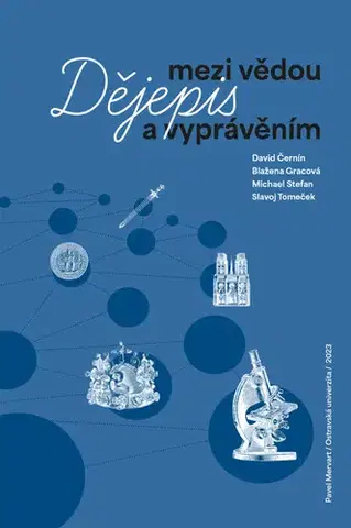 Pedagogika, vzdelávanie, vyučovanie Dějepis mezi vědou a vyprávěním - Kolektív autorov