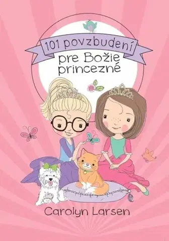 Náboženská literatúra pre deti 101 povzbudení pre Božie princezné - Carolyn Larsen