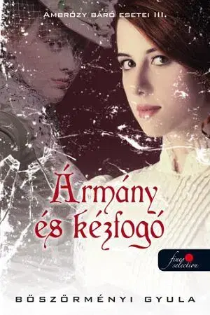 Historické romány Ambrózy báró esetei III. – Ármány és kézfogó - Gyula Böszörményi