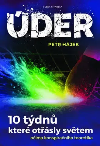 Odborná a náučná literatúra - ostatné Úder - 10 týdnů, které otřásly světem očima konspiračního teoretika - Petr Hájek
