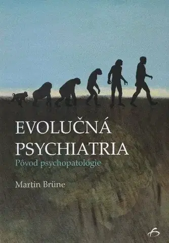 Medicína - ostatné Evolučná psychiatria - pôvod psychopatológie - Martin Brüne