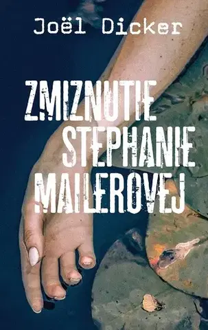 Detektívky, trilery, horory Zmiznutie Stephanie Mailerovej - Joël Dicker