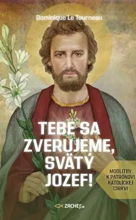 Kresťanstvo Tebe sa zverujeme, svätý Jozef! - Dominique Le Tournea