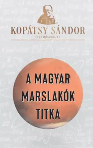 Beletria - ostatné A magyar marslakók titka - Kopátsy Sándor