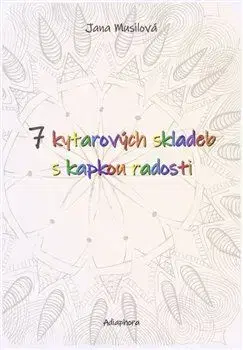 Hudba - noty, spevníky, príručky 7 kytarových skladeb s kapkou radosti - Jana Musilová